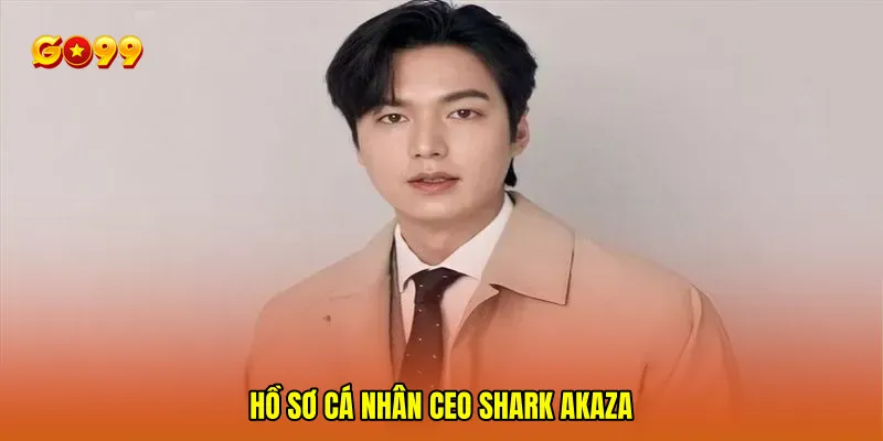 CEO Shark Akaza 1 Hồ sơ cá nhân CEO Shark Akaza