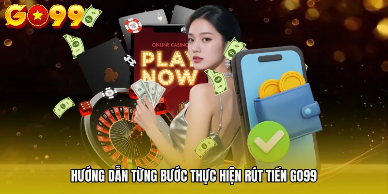 rút tiền Go99 3 Hướng dẫn từng bước thực hiện Rút tiền Go99